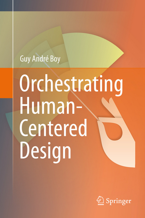 Orchestrating Human-Centered Design -  Guy Boy