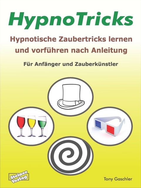 HypnoTricks: Hypnotische Zaubertricks lernen und vorf&uuml;hren nach Anleitung. - Tony Gaschler