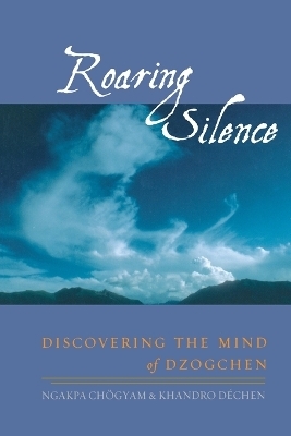 Roaring Silence - Ngakpa Chogyam, Khandro Dechen