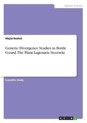 Genetic Divergence Studies in Bottle Gourd. The Plant Lagenaria Siceraria - Majid Rashid