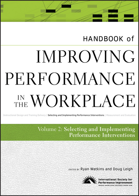 Handbook of Improving Performance in the Workplace, Volume 2, The Handbook of Selecting and Implementing Performance Interventions - 