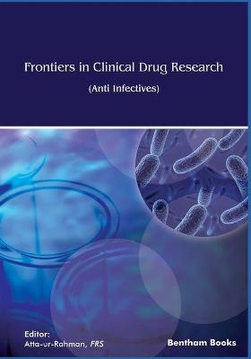 Frontiers in Clinical Drug Research - Anti Infectives - Atta Ur Rahman