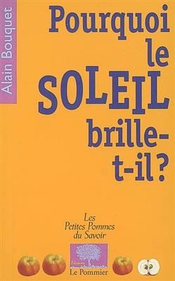 Pourquoi le Soleil brille-t-il ? - Alain Bouquet