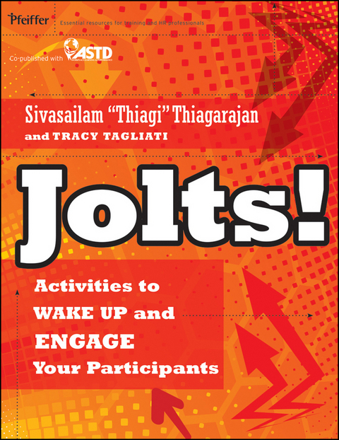 Jolts! Activities to Wake Up and Engage Your Participants - Sivasailam Thiagarajan, Tracy Tagliati