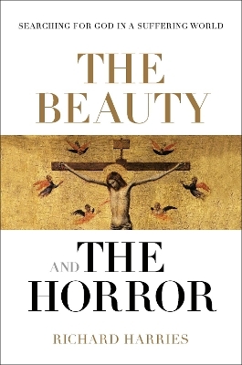 The Beauty and the Horror - Lord Richard Harries Baron Harries of Pentregarth  FRSL