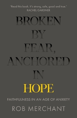 Broken by Fear, Anchored in Hope - Rob Merchant