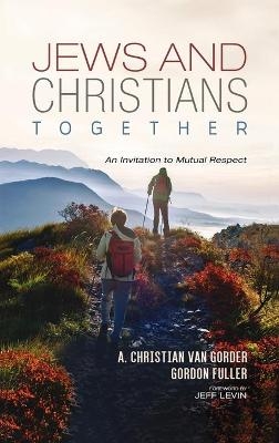 Jews and Christians Together - Christian van Gorder, Gordon Fuller