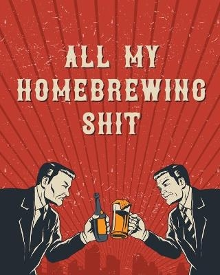 All My Homebrewing Shit