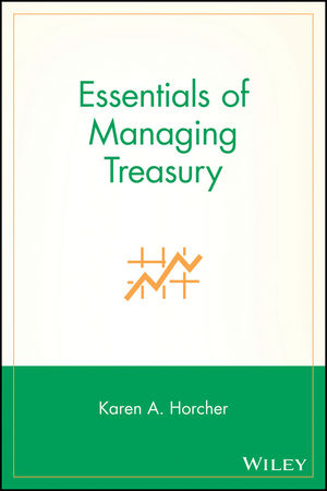 Essentials of Managing Treasury - Karen A. Horcher