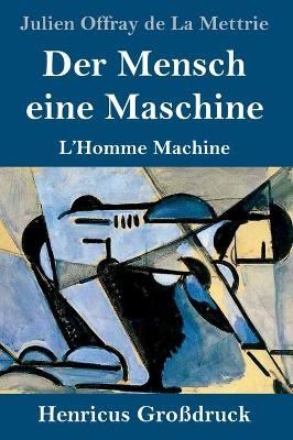Der Mensch eine Maschine (Gro&Atilde;druck) - Julien Offray de La Mettrie