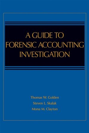 A Guide to Forensic Accounting Investigation - Thomas W. Golden, Steven L. Skalak, Mona M. Clayton