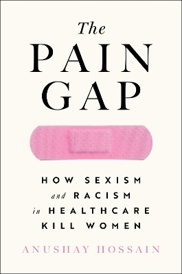 The Pain Gap - Anushay Hossain