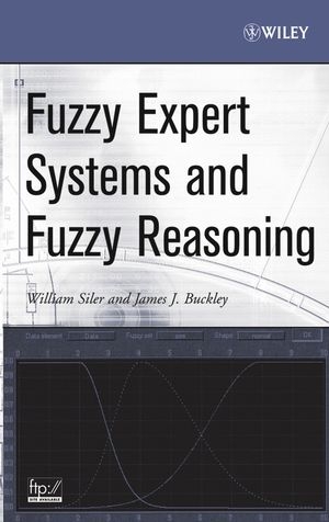 Fuzzy Expert Systems and Fuzzy Reasoning -  James J. Buckley,  William Siler