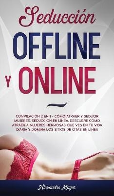 Seducci&oacute;n Offline y Online - Alexandro Mayer