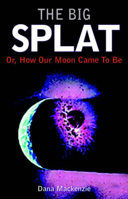 Big Splat, or How Our Moon Came to Be