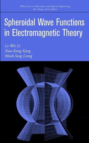Spheroidal Wave Functions in Electromagnetic Theory -  Xiao-Kang Kang,  Mook-Seng Leong,  Le-Wei Li