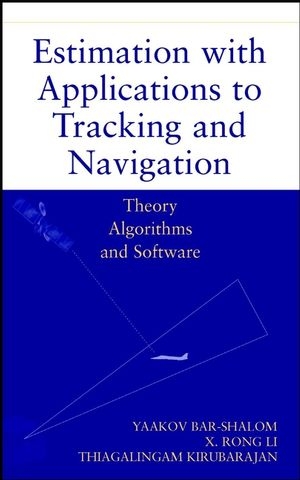 Estimation with Applications to Tracking and Navigation - Yaakov Bar-Shalom, X. Rong Li, Thiagalingam Kirubarajan
