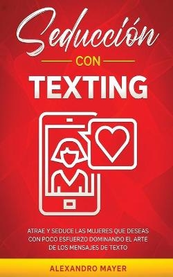 Seducci&oacute;n con texting - Alexandro Mayer
