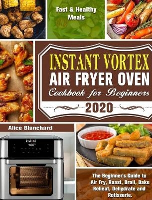 Instant Vortex Air Fryer Oven Cookbook for Beginners 2020