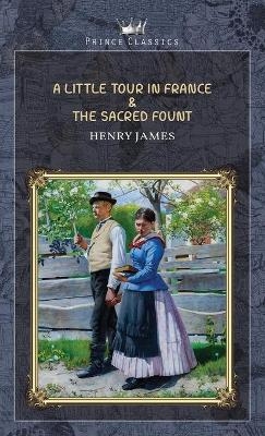A Little Tour in France & The Sacred Fount - Henry James