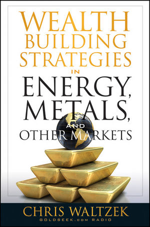 Wealth Building Strategies in Energy, Metals, and Other Markets - Chris Waltzek