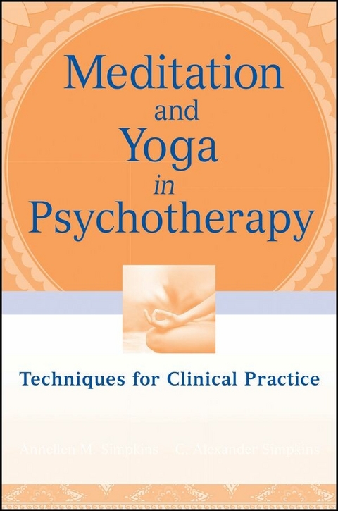 Meditation and Yoga in Psychotherapy - Annellen M. Simpkins, C. Alexander Simpkins