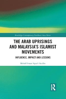 The Arab Uprisings and Malaysia&rsquo;s Islamist Movements - Mohd Irwan Syazli Saidin