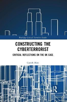 Constructing the Cyberterrorist - Gareth Mott
