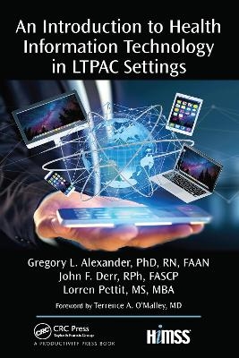 An Introduction to Health Information Technology in LTPAC Settings - Gregory L. Alexander, John F. Deer, Lorren Pettit
