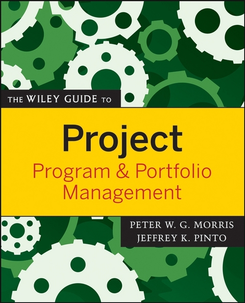 The Wiley Guide to Project, Program, and Portfolio Management - Peter W. G. Morris, Jeffrey K. Pinto
