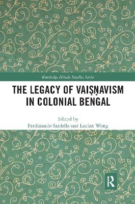 The Legacy of Vaiṣṇavism in Colonial Bengal