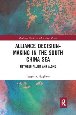 Alliance Decision-Making in the South China Sea - Joseph A. Gagliano