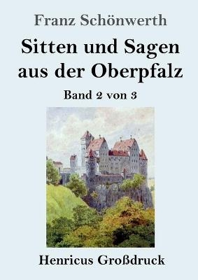 Sitten und Sagen aus der Oberpfalz (GroÃdruck)