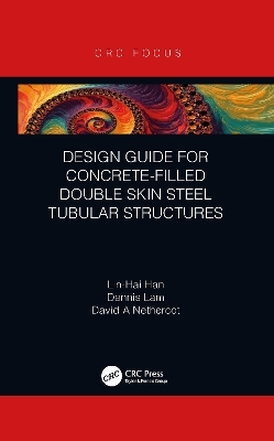 Design Guide for Concrete-filled Double Skin Steel Tubular Structures - Lin-Hai Han, Dennis Lam, David Nethercot