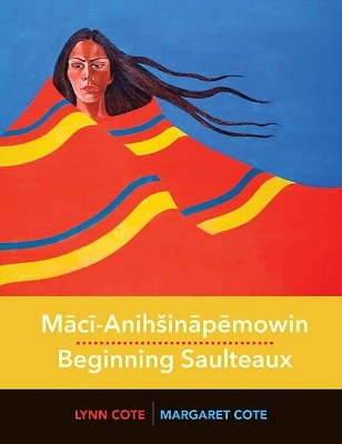 Maci-Anih&scaron;inapemowin / Beginning Saulteaux - Margaret Cote, Lorena Lynn Cote