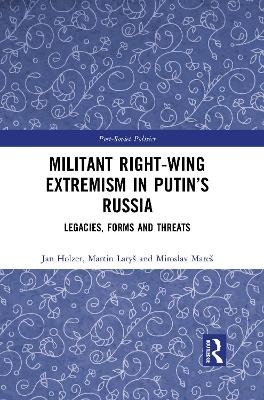 Militant Right-Wing Extremism in Putin&rsquo;s Russia - Miroslav Mare&scaron;, Martin Lary&scaron;, Jan Holzer