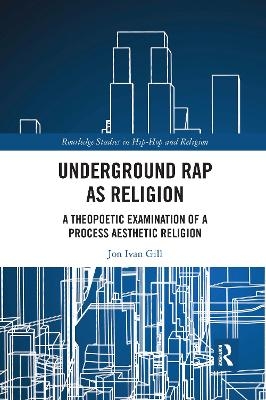 Underground Rap as Religion - Jon Ivan Gill