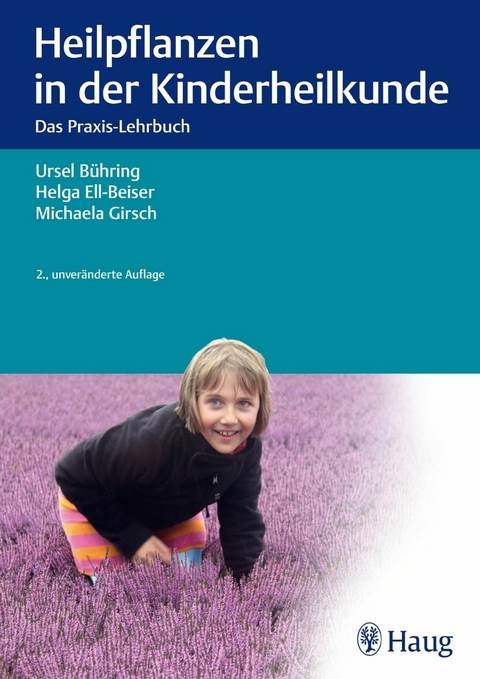 Heilpflanzen in der Kinderheilkunde -  Ursel B&uuml;hring,  Helga Ell-Beiser,  Michaela Girsch