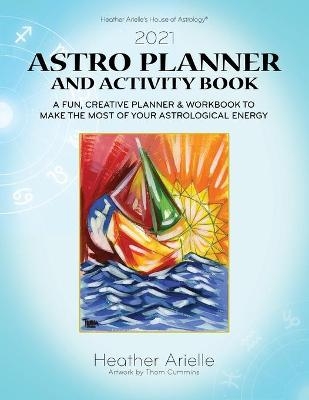 2021 Astro Planner and Activity Book - Heather Arielle