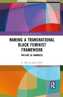 Naming a Transnational Black Feminist Framework - K. Melchor Quick Hall