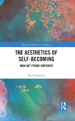 The Aesthetics of Self-Becoming - Paul Crowther