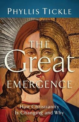 The Great Emergence &ndash; How Christianity Is Changing and Why - Phyllis Tickle
