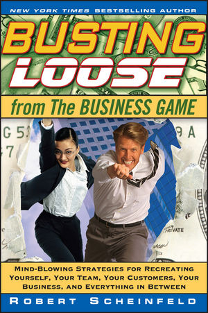 Busting Loose From the Business Game - Robert Scheinfeld