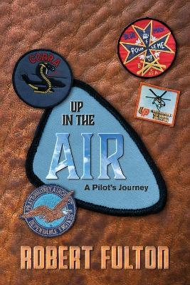 Up in the Air, a pilot's journey - Robert Fulton