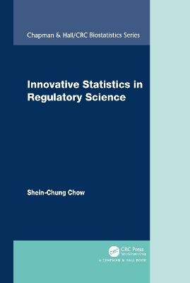 Innovative Statistics in Regulatory Science - Shein-Chung Chow