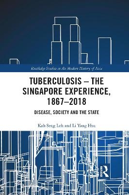 Tuberculosis &ndash; The Singapore Experience, 1867&ndash;2018 - Kah Seng Loh, Li Yang Hsu