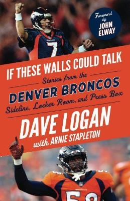 If These Walls Could Talk: Denver Broncos - Dave Logan, Arnie Stapleton
