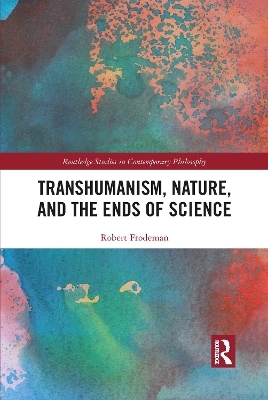 Transhumanism, Nature, and the Ends of Science - Robert Frodeman