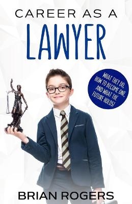 Career As a Lawyer - Rogers Brian,  Kidlit-O