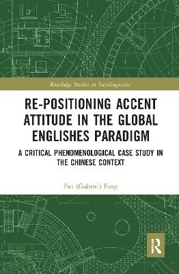 Re-positioning Accent Attitude in the Global Englishes Paradigm - Fan (Gabriel) Fang
